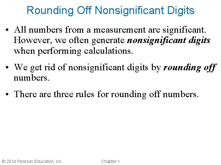 Rounding Off Nonsignificant Digits • All numbers from a measurement are significant. However, we