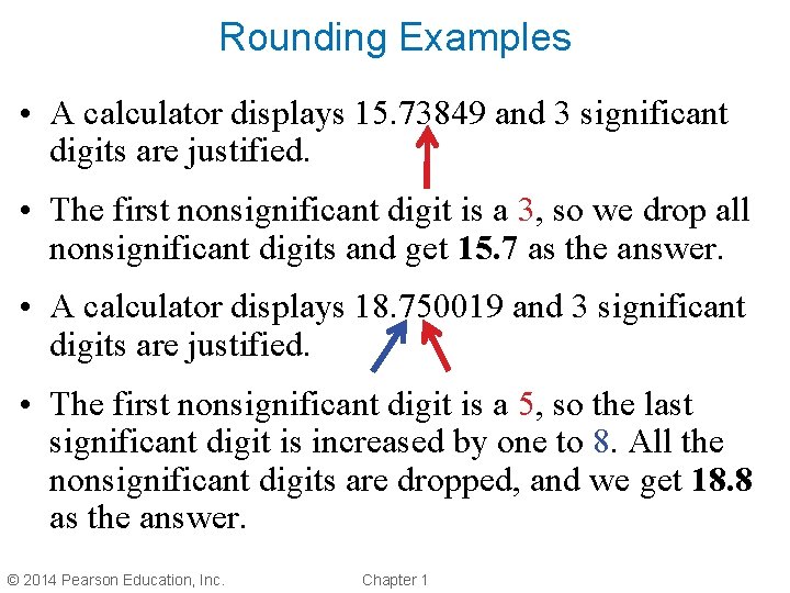 Rounding Examples • A calculator displays 15. 73849 and 3 significant digits are justified.