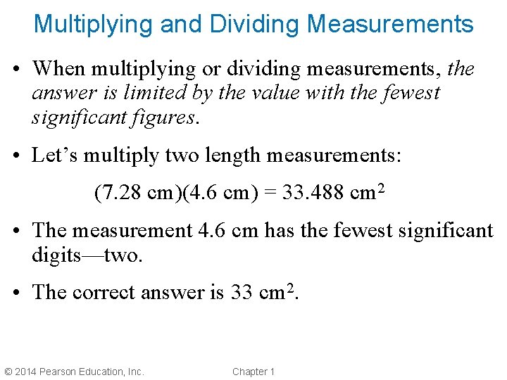 Multiplying and Dividing Measurements • When multiplying or dividing measurements, the answer is limited