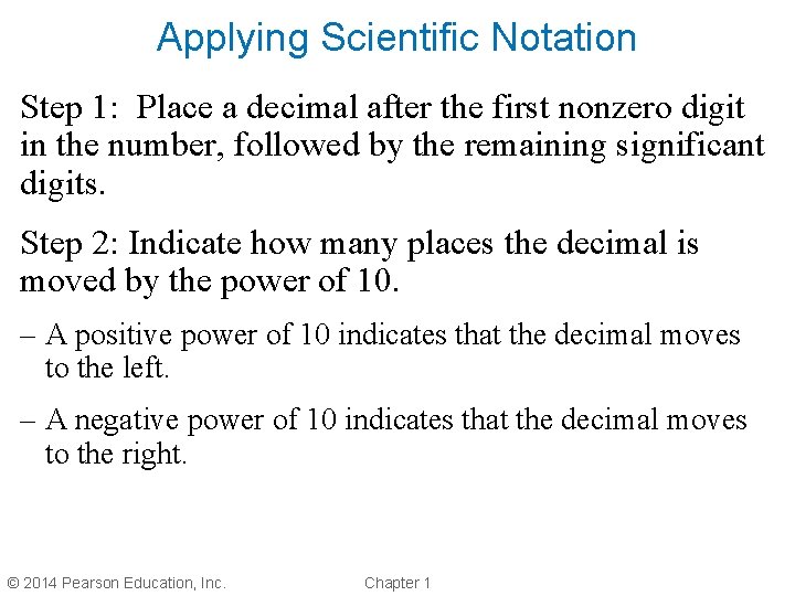 Applying Scientific Notation Step 1: Place a decimal after the first nonzero digit in