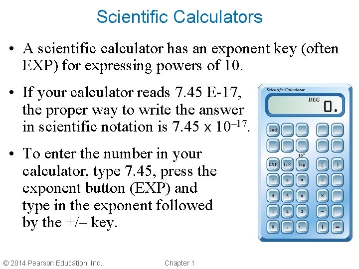 Scientific Calculators • A scientific calculator has an exponent key (often EXP) for expressing