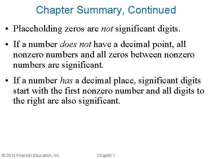 Chapter Summary, Continued • Placeholding zeros are not significant digits. • If a number