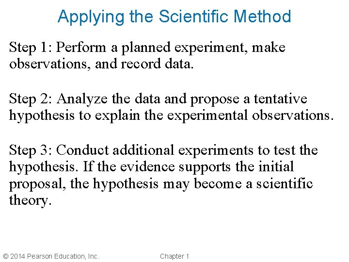 Applying the Scientific Method Step 1: Perform a planned experiment, make observations, and record