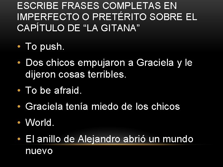 ESCRIBE FRASES COMPLETAS EN IMPERFECTO O PRETÉRITO SOBRE EL CAPÍTULO DE “LA GITANA” •