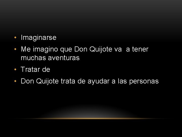  • Imaginarse • Me imagino que Don Quijote va a tener muchas aventuras