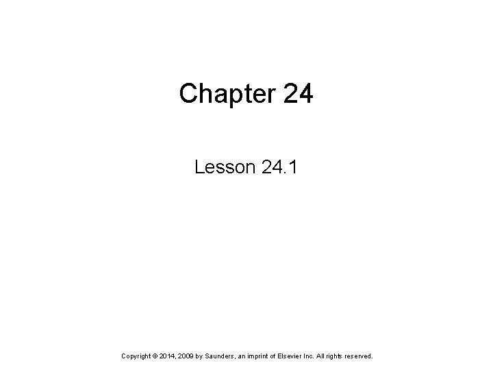 Chapter 24 Lesson 24. 1 Copyright © 2014, 2009 by Saunders, an imprint of