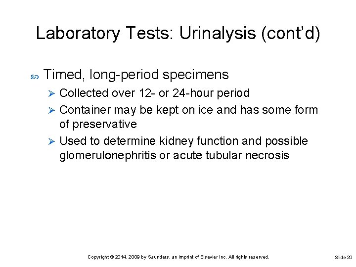 Laboratory Tests: Urinalysis (cont’d) Timed, long-period specimens Collected over 12 - or 24 -hour