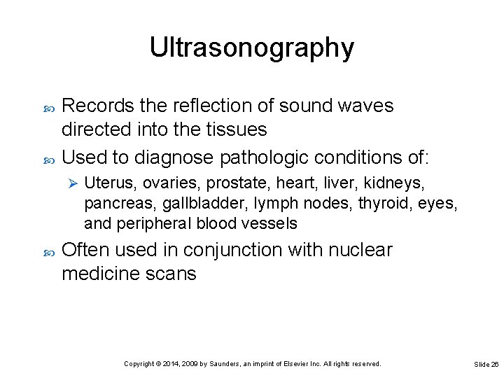 Ultrasonography Records the reflection of sound waves directed into the tissues Used to diagnose