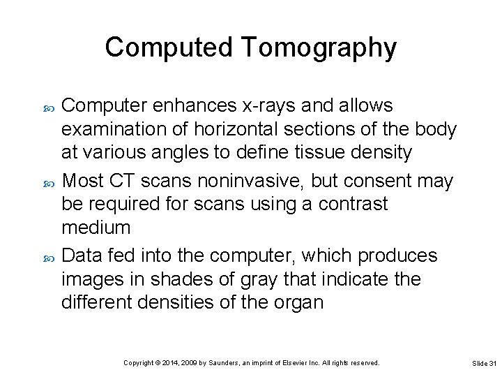 Computed Tomography Computer enhances x-rays and allows examination of horizontal sections of the body