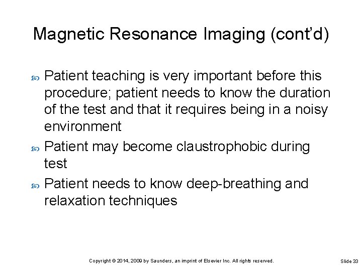 Magnetic Resonance Imaging (cont’d) Patient teaching is very important before this procedure; patient needs