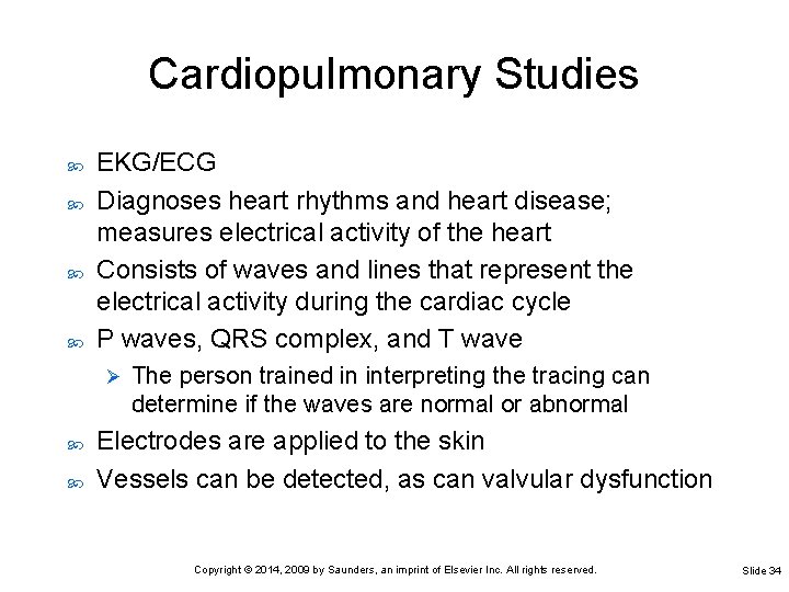 Cardiopulmonary Studies EKG/ECG Diagnoses heart rhythms and heart disease; measures electrical activity of the