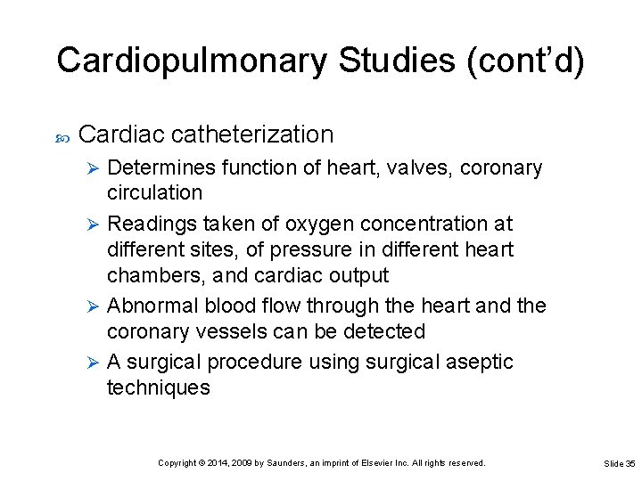 Cardiopulmonary Studies (cont’d) Cardiac catheterization Determines function of heart, valves, coronary circulation Ø Readings