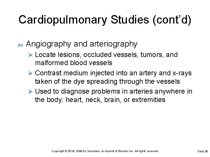 Cardiopulmonary Studies (cont’d) Angiography and arteriography Locate lesions, occluded vessels, tumors, and malformed blood