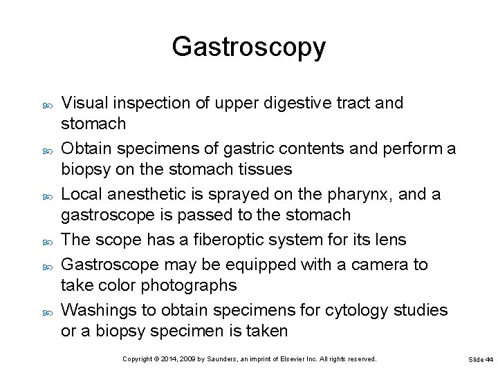 Gastroscopy Visual inspection of upper digestive tract and stomach Obtain specimens of gastric contents