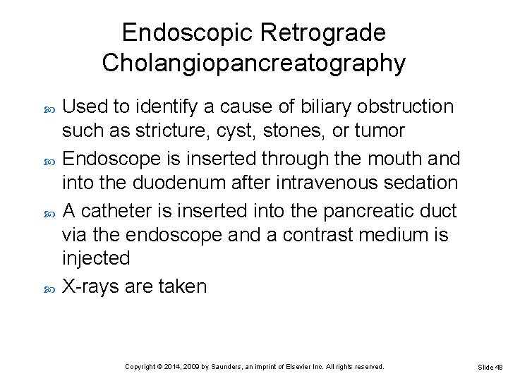 Endoscopic Retrograde Cholangiopancreatography Used to identify a cause of biliary obstruction such as stricture,