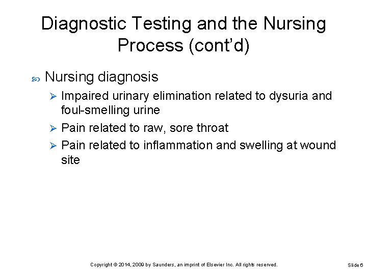 Diagnostic Testing and the Nursing Process (cont’d) Nursing diagnosis Impaired urinary elimination related to