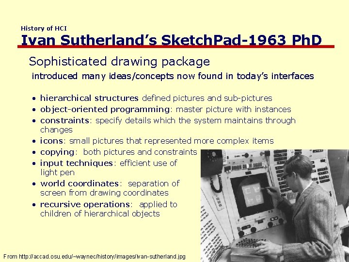 History of HCI Ivan Sutherland’s Sketch. Pad-1963 Ph. D Sophisticated drawing package introduced many