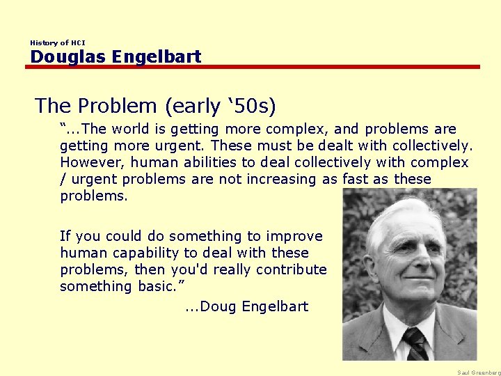 History of HCI Douglas Engelbart The Problem (early ‘ 50 s) “. . .
