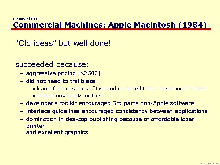 History of HCI Commercial Machines: Apple Macintosh (1984) “Old ideas” but well done! succeeded