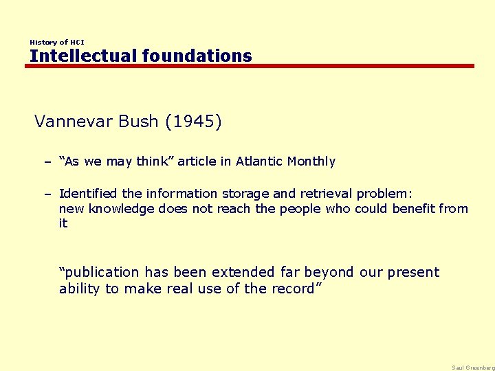 History of HCI Intellectual foundations Vannevar Bush (1945) – “As we may think” article