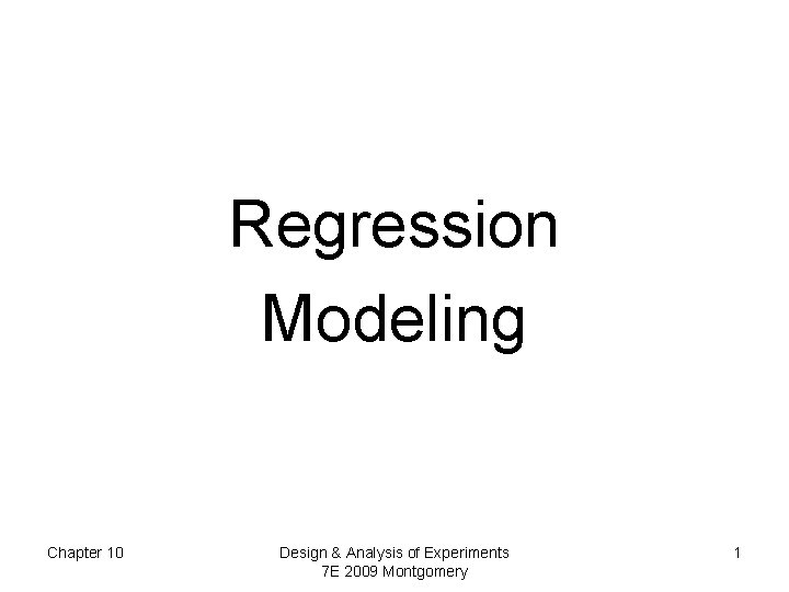 Regression Modeling Chapter 10 Design & Analysis of Experiments 7 E 2009 Montgomery 1