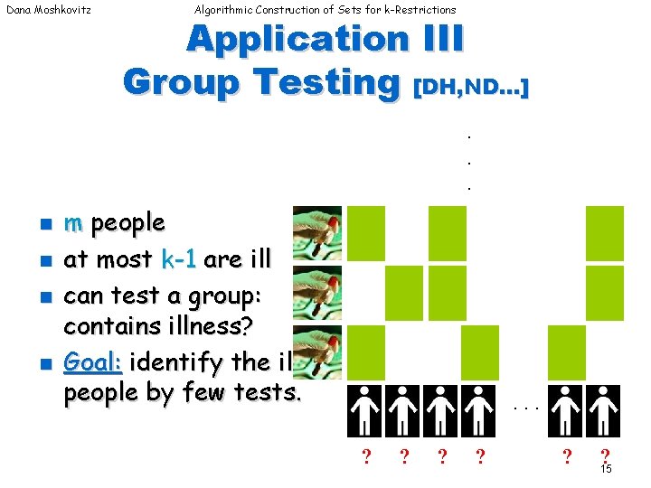 Dana Moshkovitz Algorithmic Construction of Sets for k-Restrictions Application III Group Testing [DH, ND…].