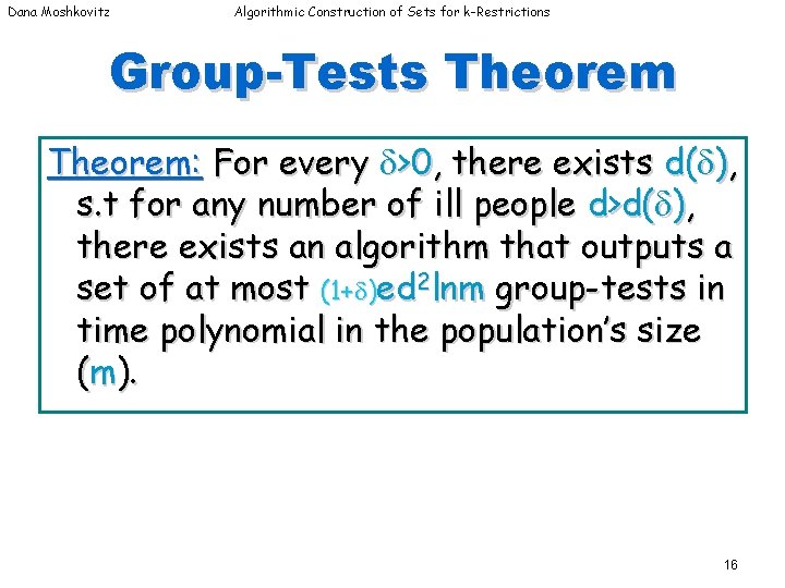 Dana Moshkovitz Algorithmic Construction of Sets for k-Restrictions Group-Tests Theorem: For every >0, there Dana Moshkovitz Algorithmic Construction of Sets for k-Restrictions Group-Tests Theorem: For every >0, there
