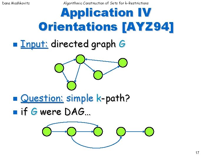 Dana Moshkovitz n Algorithmic Construction of Sets for k-Restrictions Application IV Orientations [AYZ 94]