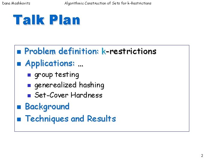 Dana Moshkovitz Algorithmic Construction of Sets for k-Restrictions Talk Plan n n Problem definition: Dana Moshkovitz Algorithmic Construction of Sets for k-Restrictions Talk Plan n n Problem definition: