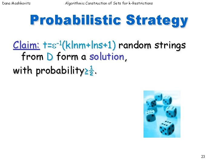 Dana Moshkovitz Algorithmic Construction of Sets for k-Restrictions Probabilistic Strategy Claim: t= -1(klnm+lns+1) random Dana Moshkovitz Algorithmic Construction of Sets for k-Restrictions Probabilistic Strategy Claim: t= -1(klnm+lns+1) random