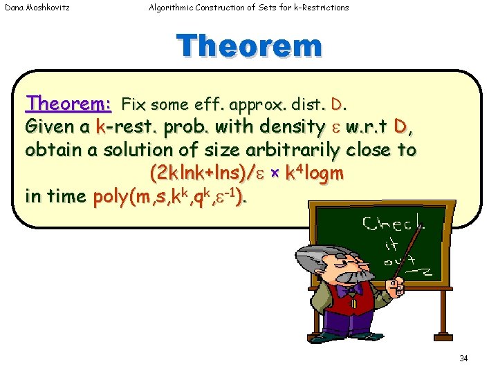 Dana Moshkovitz Algorithmic Construction of Sets for k-Restrictions Theorem: Fix some eff. approx. dist. Dana Moshkovitz Algorithmic Construction of Sets for k-Restrictions Theorem: Fix some eff. approx. dist.
