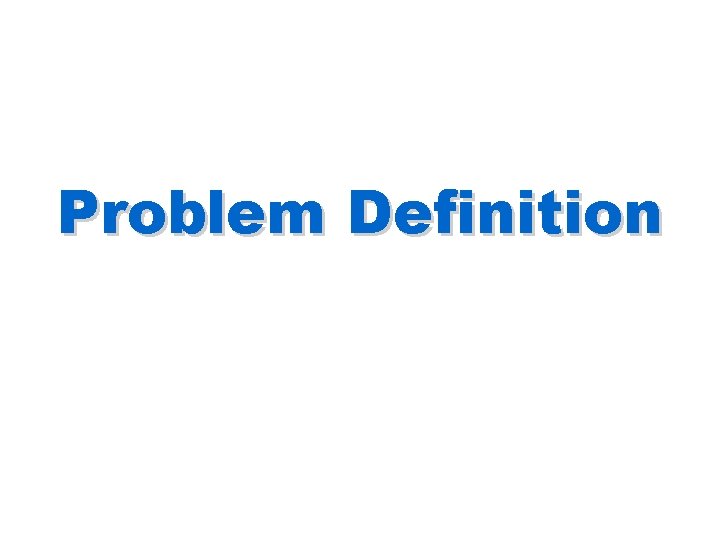 Problem Definition Problem Definition