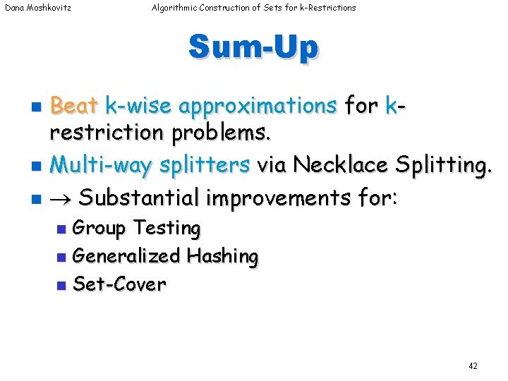 Dana Moshkovitz Algorithmic Construction of Sets for k-Restrictions Sum-Up Beat k-wise approximations for krestriction Dana Moshkovitz Algorithmic Construction of Sets for k-Restrictions Sum-Up Beat k-wise approximations for krestriction