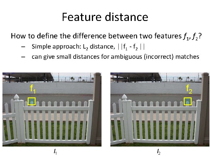 Feature distance How to define the difference between two features f 1, f 2? Feature distance How to define the difference between two features f 1, f 2?