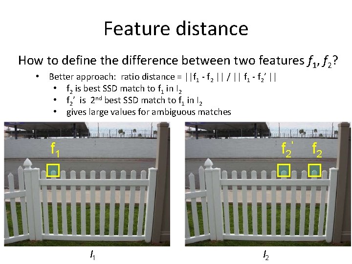 Feature distance How to define the difference between two features f 1, f 2? Feature distance How to define the difference between two features f 1, f 2?