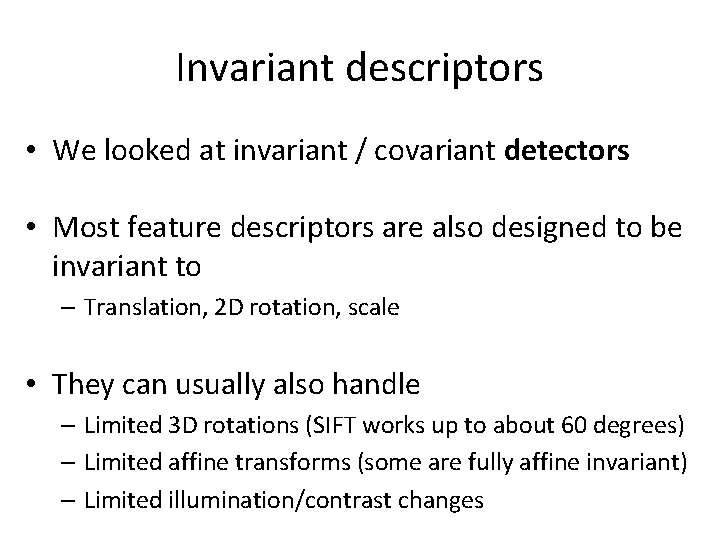 Invariant descriptors • We looked at invariant / covariant detectors • Most feature descriptors Invariant descriptors • We looked at invariant / covariant detectors • Most feature descriptors