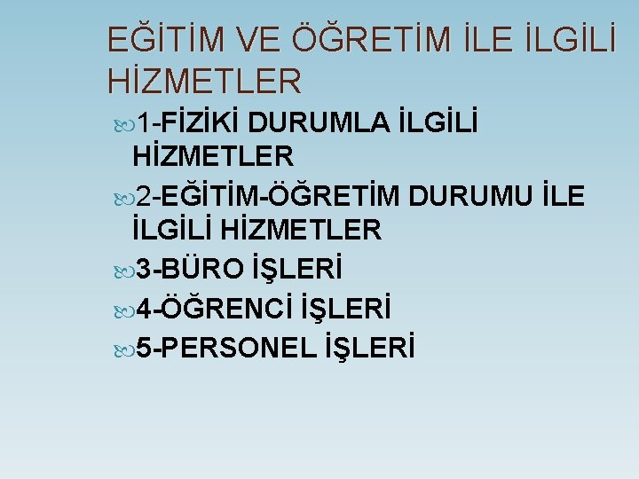 EĞİTİM VE ÖĞRETİM İLE İLGİLİ HİZMETLER 1 -FİZİKİ DURUMLA İLGİLİ HİZMETLER 2 -EĞİTİM-ÖĞRETİM DURUMU