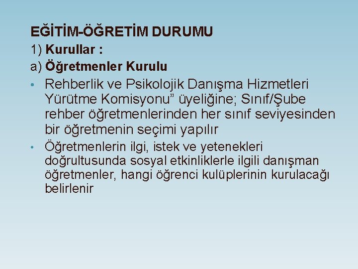 EĞİTİM-ÖĞRETİM DURUMU 1) Kurullar : a) Öğretmenler Kurulu • Rehberlik ve Psikolojik Danışma Hizmetleri