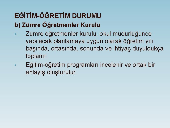 EĞİTİM-ÖĞRETİM DURUMU b) Zümre Öğretmenler Kurulu • Zümre öğretmenler kurulu, okul müdürlüğünce yapılacak planlamaya