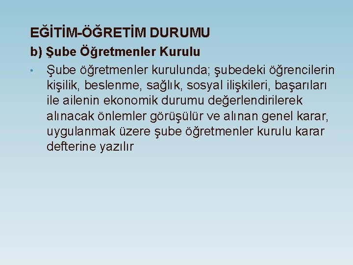 EĞİTİM-ÖĞRETİM DURUMU b) Şube Öğretmenler Kurulu • Şube öğretmenler kurulunda; şubedeki öğrencilerin kişilik, beslenme,