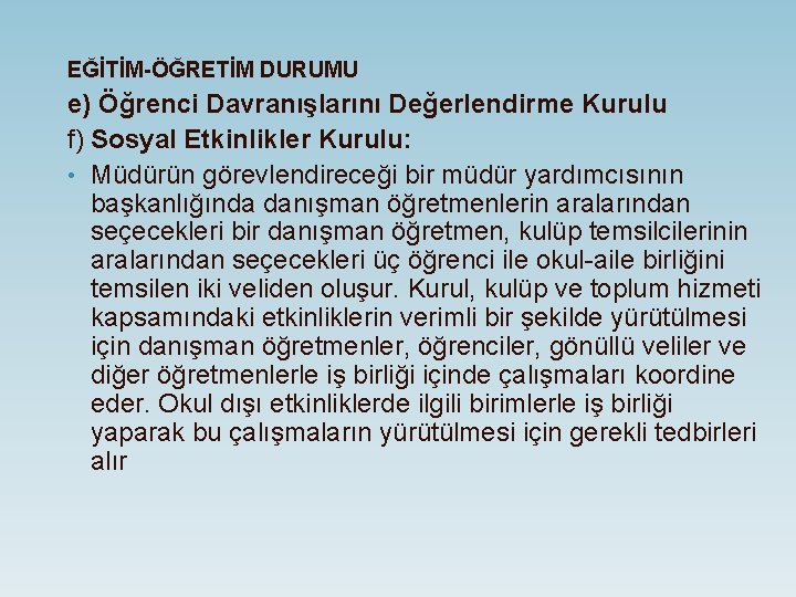 EĞİTİM-ÖĞRETİM DURUMU e) Öğrenci Davranışlarını Değerlendirme Kurulu f) Sosyal Etkinlikler Kurulu: • Müdürün görevlendireceği