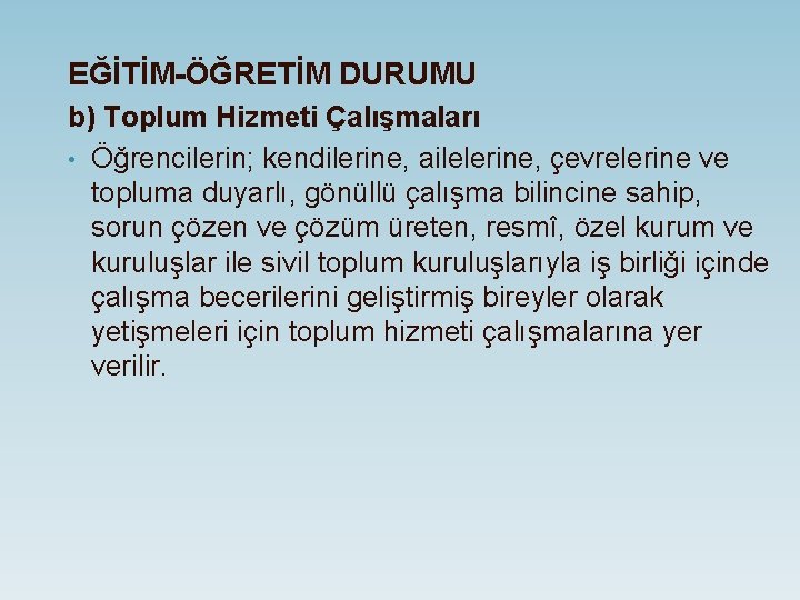 EĞİTİM-ÖĞRETİM DURUMU b) Toplum Hizmeti Çalışmaları • Öğrencilerin; kendilerine, ailelerine, çevrelerine ve topluma duyarlı,