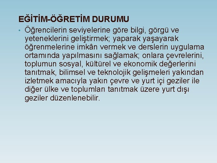 EĞİTİM-ÖĞRETİM DURUMU • Öğrencilerin seviyelerine göre bilgi, görgü ve yeteneklerini geliştirmek; yaparak yaşayarak öğrenmelerine