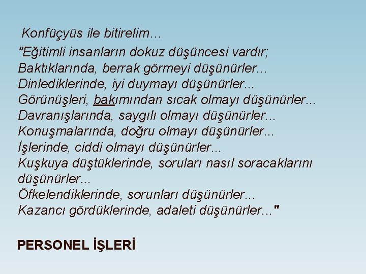 Konfüçyüs ile bitirelim… "Eğitimli insanların dokuz düşüncesi vardır; Baktıklarında, berrak görmeyi düşünürler. . .