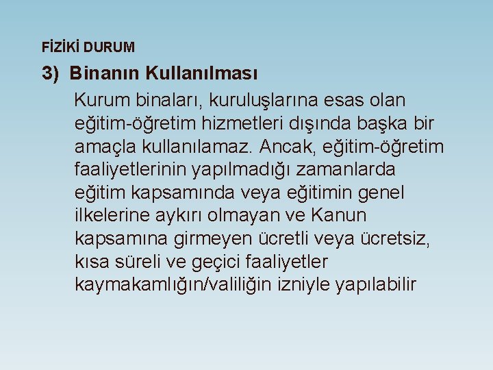 FİZİKİ DURUM 3) Binanın Kullanılması Kurum binaları, kuruluşlarına esas olan eğitim-öğretim hizmetleri dışında başka