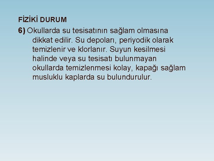 FİZİKİ DURUM 6) Okullarda su tesisatının sağlam olmasına dikkat edilir. Su depoları, periyodik olarak