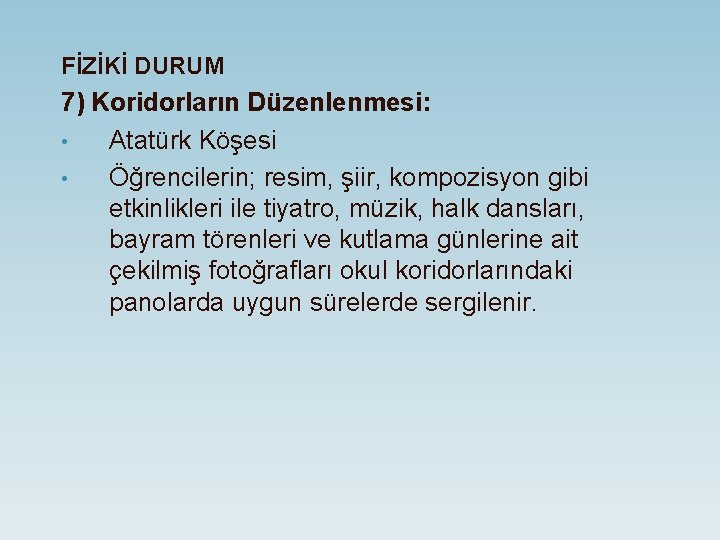 FİZİKİ DURUM 7) Koridorların Düzenlenmesi: • Atatürk Köşesi • Öğrencilerin; resim, şiir, kompozisyon gibi