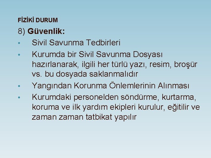 FİZİKİ DURUM 8) Güvenlik: • Sivil Savunma Tedbirleri • Kurumda bir Sivil Savunma Dosyası