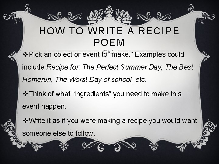 HOW TO WRITE A RECIPE POEM v. Pick an object or event to “make.