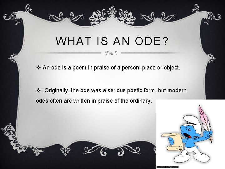 WHAT IS AN ODE? v An ode is a poem in praise of a